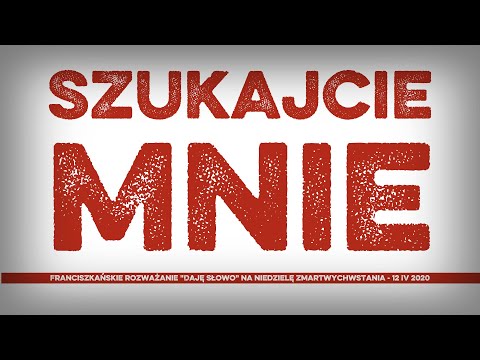 Szukajcie Mnie cz. 1: Daję Słowo - niedziela Zmartwychwstania: 12 IV 2020