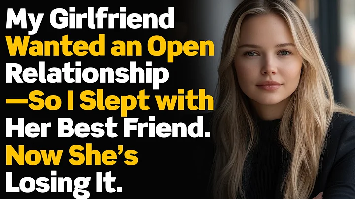 My Girlfriend Wanted an Open Relationship—So I Slept with Her Best Friend. Now She’s Losing It.