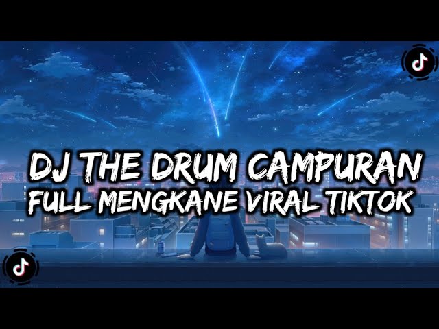 DJ THE DRUM X CAMPURAN VIRAL TIKTOK 🔥🤤🔥 class=