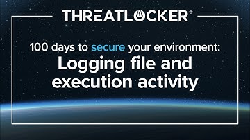 100 days to secure your environment - Week 1: Logging file and execution activity