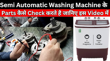 Semi Automatic Washing Machine के Parts कैसे Check करते है जानिए इस Video में