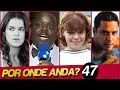 FAMOSOS SUMIDOS | POR ONDE ANDA PITTY WEBO? | POR ONDE ANDAM VAVÁ E MÁRCIO? | POR ONDE ANDA 47