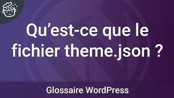Qu’est-ce que le fichier theme.json ? 🗂️