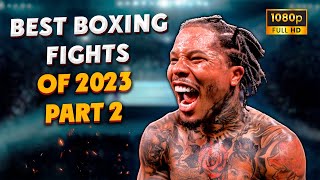 BEST BOXING FIGHTS OF 2023 PART 2 | HIGHLIGHTS HD