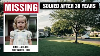 SOLVED: Fort Worth Cold Case | Isabella Clark, 3 | Missing Girl Found Alive After 38 Years