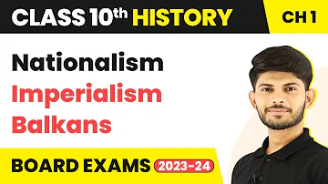 Nationalism, Imperialism and Balkans | Class 10 History Chapter 1 (2023-24)