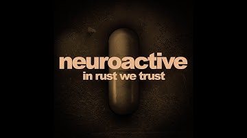 Neuroactive   In Rust We Trust