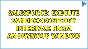 Salesforce: Execute SandboxPostCopy Interface from Anonymous Window (2 Solutions!!)