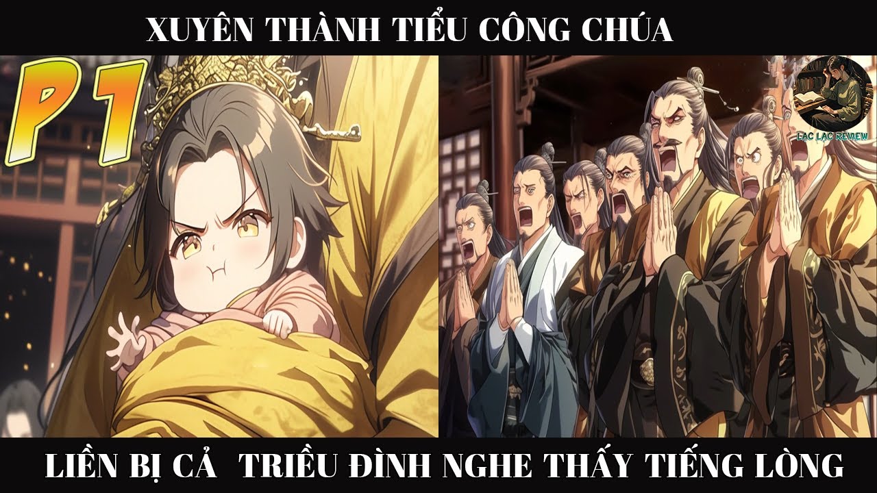 XUYÊN THÀNH TIỂU CÔNG CHÚA LIỀN BỊ CẢ TRIỀU ĐÌNH NGHE ĐƯỢC TIẾNG LÒNG |P1