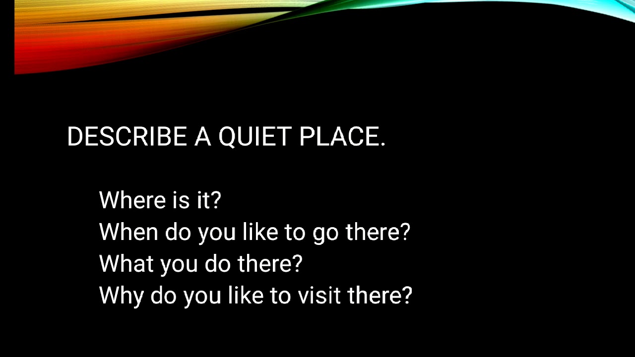 11# Describe a quiet place.