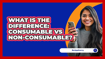 What Is The Difference: Consumable vs Non-Consumable?