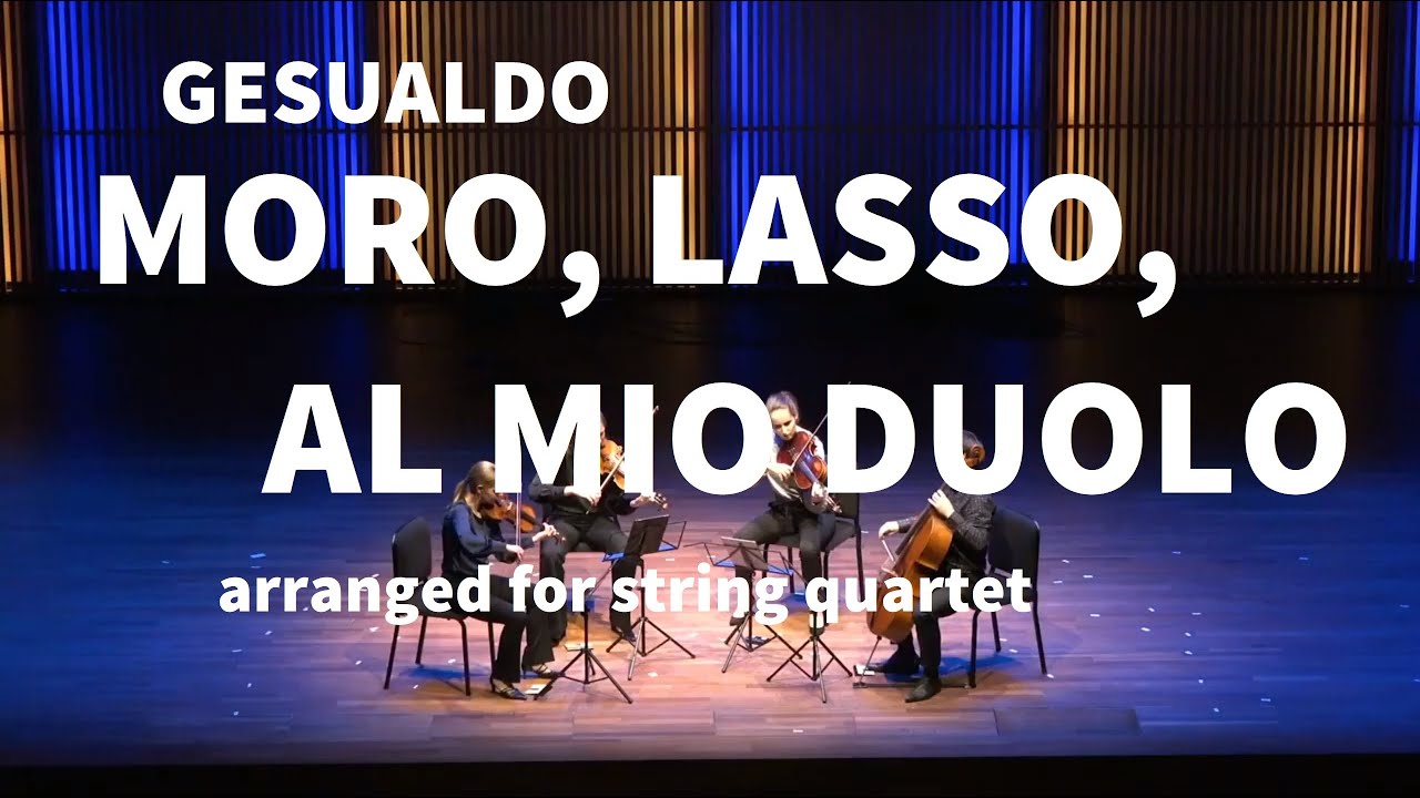 Gesualdo - Madrigali a 5 voci, libro sesto  - Moro, lasso, al mio duolo (arr. for string quartet)