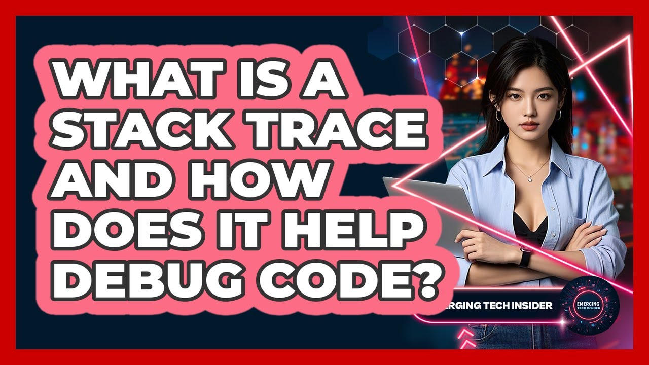 What Is A Stack Trace And How Does It Help Debug Code? - Emerging Tech Insider