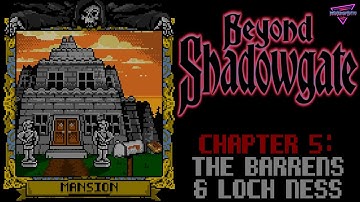 Beyond Shadowgate [PC]  |  Chapter 5  |  The Barrens & Loch Ness