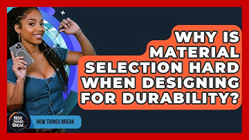 Why Is Material Selection Hard When Designing For Durability? - How Things Break