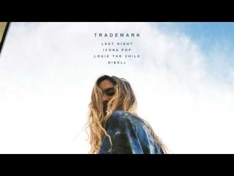 Trademark - Last Night (Icona Pop x Louis The Child x Hibell)