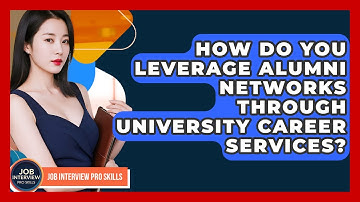 How Do You Leverage Alumni Networks Through University Career Services? - Job Interview Pro Skills