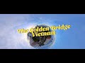 🌉 The Golden Bridge : Ba Na Hills, Vietnam 🇻🇳