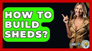 How To Build Sheds? - LearnToDIY360.com