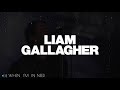 Liam Gallagher - When I&#39;m In Need | Subtitulado Español