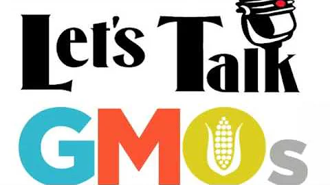 Lets Talk GMOs