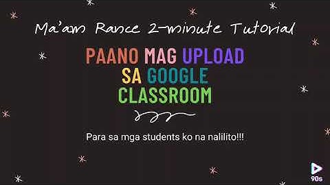 PAANO MAG-UPLOAD SA GOOGLE CLASSROOM (FOR STUDENTS)