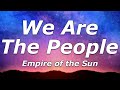 Empire of the Sun - We Are The People (Lyrics) - "I can