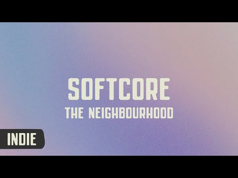 The Neighbourhood - Softcore (lyrics)