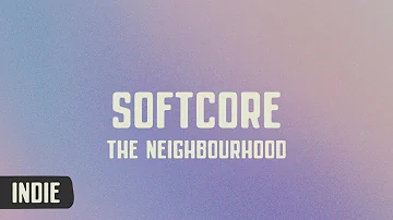 The Neighbourhood - Softcore (lyrics)