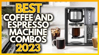 5 Best Coffee And Espresso Machine Combos In 2023