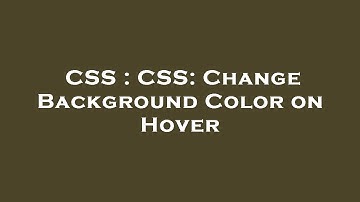 CSS : CSS: Change Background Color on Hover