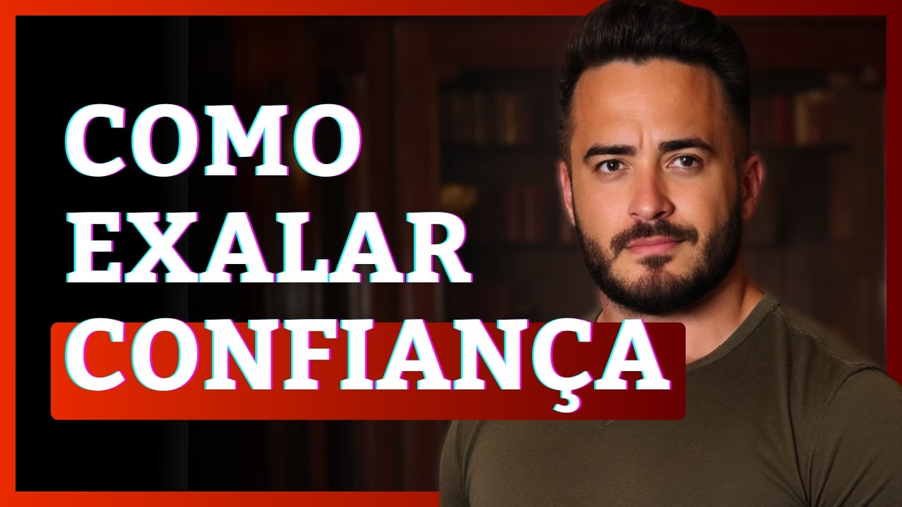 COMO SER MAIS CONFIANTE e Transmitir Autoridade em Qualquer Situação!