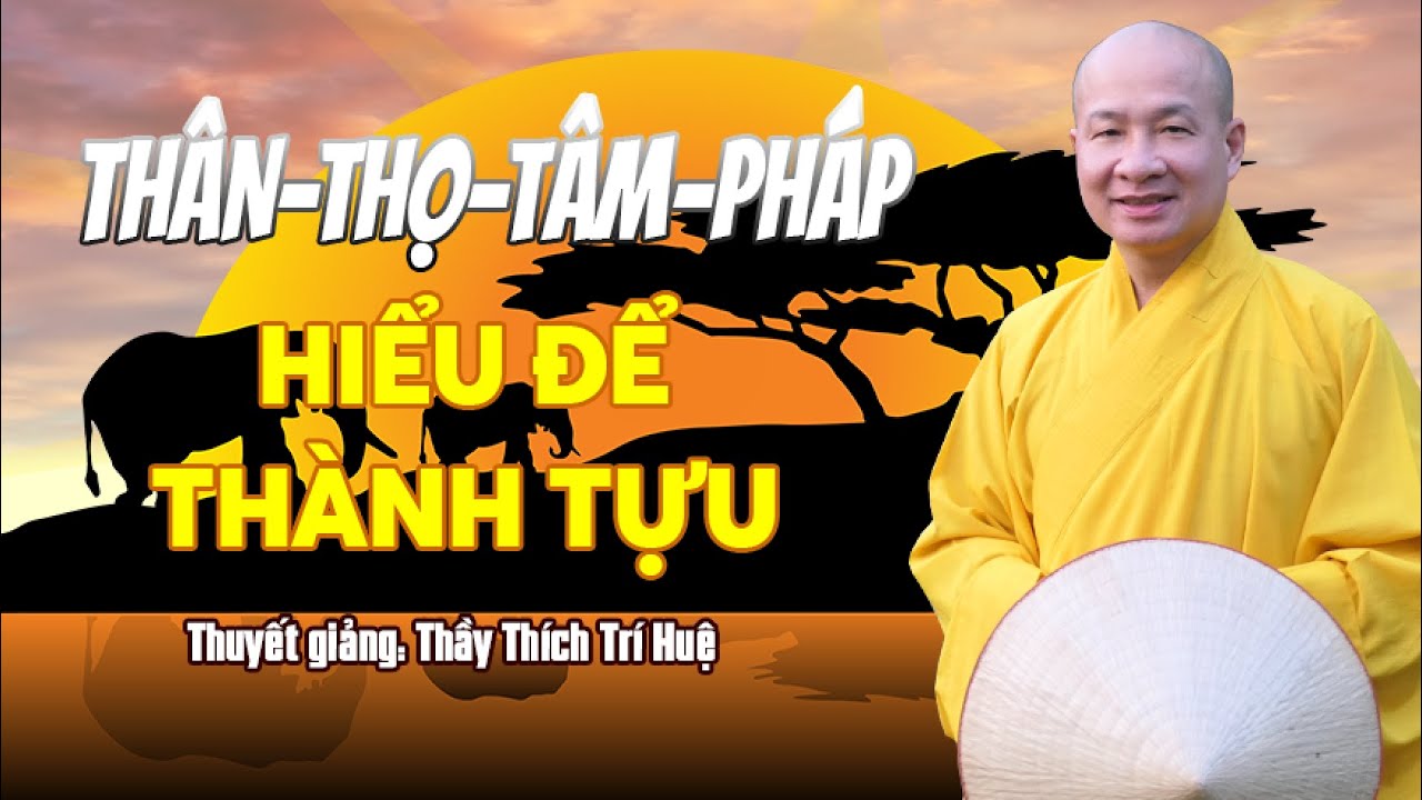 Rõ biết Thân Thọ Tâm Pháp làm chủ được tâm. Thầy Thích Trí Huệ