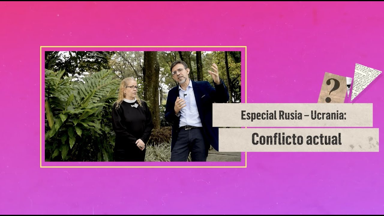 Rusia - Ucrania (3): Conflicto actual | Expertos UPB