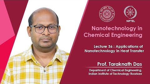 Lecture 36 : Applications of Nanotechnology in Heat Transfer