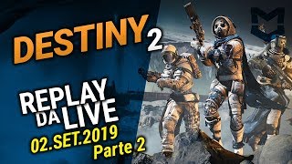 Destiny 2- Replay da live: 02.10.2019 - Parte 2