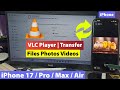 Transfer Files Photos Videos Between iPhone 17/17 Pro Max/Air and Windows 11/10 PC Using VLC Player