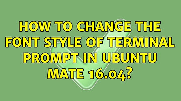 Ubuntu: How to change the font style of terminal prompt in Ubuntu MATE 16.04?