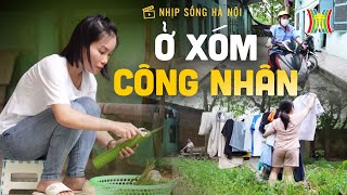 Ở xóm công nhân | Nhịp sống Hà Nội