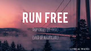Run Free (Lyrics) - Deep Chills (Ft. IVIE - Sped Up Nightcore)