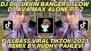 DJ DI CUEKIN BANGERS SLOW VIRAL TIKTOK TERBARU 2023 ALAN WALKER AVA MAX ALONE PT II BY RUDHY PAHLEVI