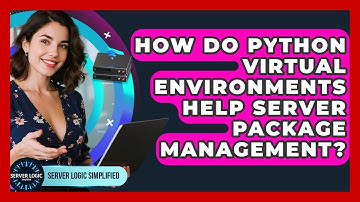 How Do Python Virtual Environments Help Server Package Management? - Server Logic Simplified