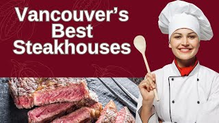10 Best Steakhouses in Vancouver