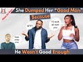 A good man is not good enoughshe dumped him