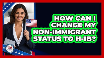 How Can I Change My Non-immigrant Status To H-1B? - US Citizenship Immigration Guide