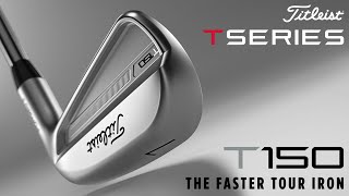 NEW TITLEIST T-SERIES T150 IRONS - THE FASTER TOUR IRON