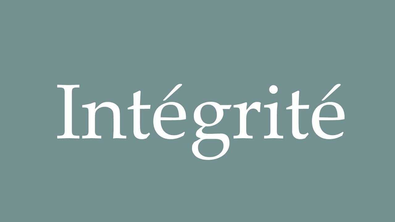 Integre How to Pronounce ''Intégrité'' (Integrity) Correctly in French - YouTube