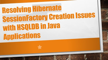 Resolving Hibernate SessionFactory Creation Issues with HSQLDB in Java Applications