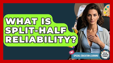 What Is Split-Half Reliability? - Special Education Learning