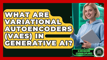 What Are Variational Autoencoders (VAEs) In Generative AI? - AI and Machine Learning Explained